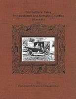 Old Settlers' Tales: Pottawatomie and Nemaha Counties (Kansas) by Ferdinand Francis Crevecoeur 1729262384 Book Cover