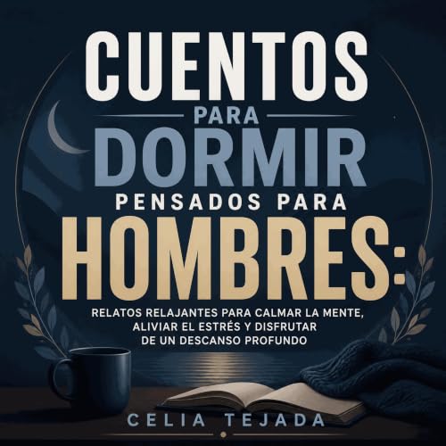 『Cuentos para dormir pensados para hombres: Relatos relajantes para calmar la mente, aliviar el estr&eacute;s y disfrutar de 
