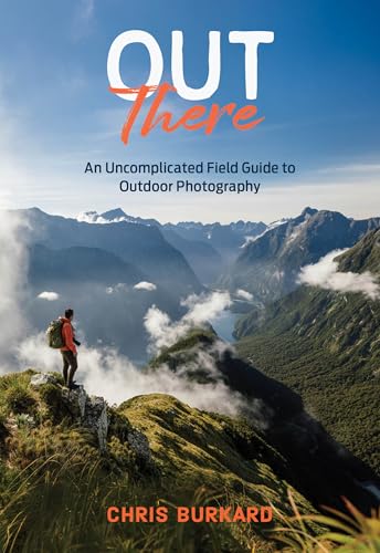 Out There: An Unpretentious Field Guide to Outdoor Photography