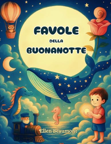 FAVOLE DELLA BUONANOTTE: storie brevi per bambini, da leggere prima della nanna, per addormentarsi e fare sogni meravigliosi e fantastici