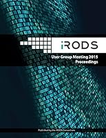 iRODS User Group Meeting 2015 Proceedings: June 10-11, 2015 - Chapel Hill, NC 1517567785 Book Cover