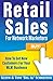 Retail Sales for Network Marketers: How to Get New Customers for Your MLM Business