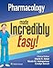 Pharmacology Made Incredibly Easy (Incredibly Easy! Series®)