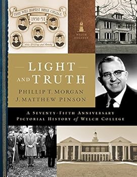 Light and Truth: A Seventy-Fifth Anniversary Pictorial History of Welch College