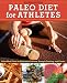 Paleo Diet for Athletes Guide: Paleo Meal Plans for Endurance Athletes, Strength Training, and Fitness