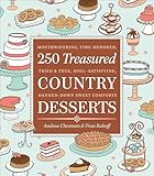 250 Treasured Country Desserts: Mouthwatering, Time-honored, Tried & True, Soul-satisfying, Handed-down Sweet Comforts
