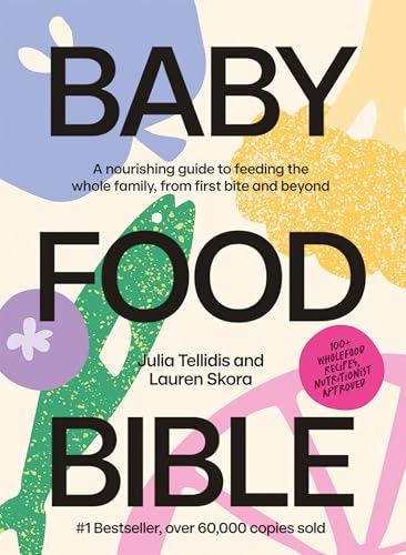 Baby Food Bible: A Nourishing Guide to Feeding Your Family, From ...