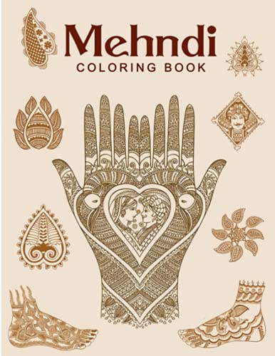 Mehndi Coloring Book: 40 Mehndi And Henna Tattoo in Hand Designs For Adult Release Stress And Relaxation