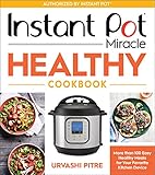 Instant Pot Miracle Healthy Cookbook: More than 100 Easy Healthy Meals for Your Favorite Kitchen Device