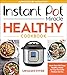 Instant Pot Miracle Healthy Cookbook: More than 100 Easy Healthy Meals for Your Favorite Kitchen Device