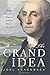The Grand Idea: George Washington's Potomac and the Race to the West