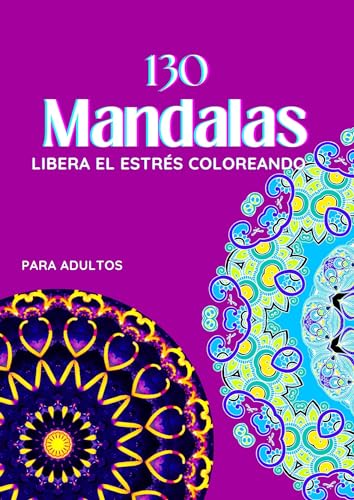 130 Diseños de Mandalas Para Colorear Adulto (PDF IMPRIMIR ) , Maravillosas Mandala para aliviar el estrés y relajarse