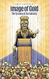 Image of Gold: The Tyranny of Our Idolatry
