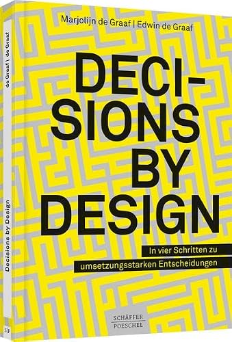 Decisions by Design: In vier Schritten zu umsetzungsstarken Entscheidungen