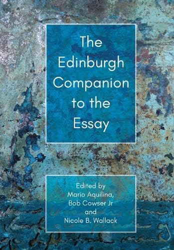 The Edinburgh Companion to the Essay (Edinburgh Companions to Literature and the Humanities)