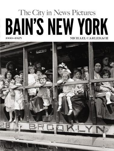 Bain's New York: The City in News Pictures 1900-1925 (New York City)