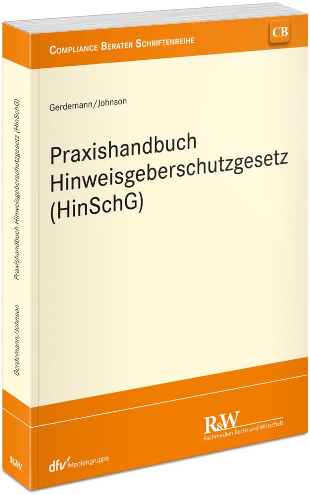 Praxishandbuch Hinweisgeberschutzgesetz (HinSchG) (CB - Compliance Berater Schriftenreihe)