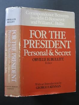 Hardcover For the President Personal & Secret: Correspondence Between Franklin D. Roosevelt and William C. Bullitt Book