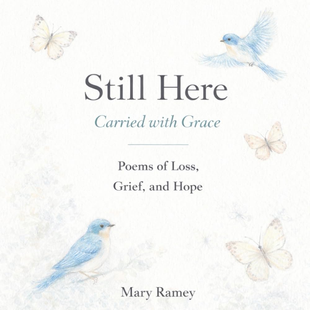 Still Here: Carried by Grace: Poems of Loss, Grief, and Hope