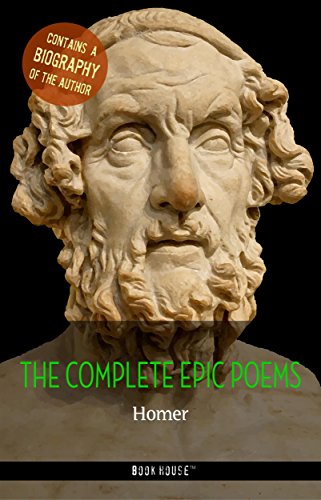 Homer: The Complete Epic Poems + A Biography of the Author (The Greatest Writers of All Time)