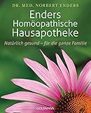 Enders Homöopathische Hausapotheke: Natürlich gesund - für die ganze Familie - Dr. med. Norbert Enders 