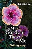 In My Garden There's Just Me: A Collection of Poems
