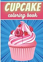 Cupcake Coloring Book: For Adults and Kids | Coloring Book with 30 Unique Pages to Color on Cupcakes, Baking, Muffins Designs | Ideal for Creative Activity and Relaxation at Home. B08KH3T9S9 Book Cover