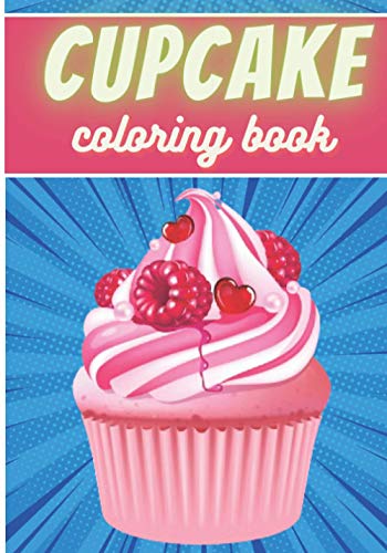 Cupcake Coloring Book: For Adults and Kids | Coloring Book with 30 Unique Pages to Color on Cupcakes, Baking, Muffins Designs | Ideal for Creative Activity and Relaxation at Home.