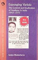 Expunging Variola: The Control and Eradication of Smallpox in India, 1947-1977. 8125030182 Book Cover
