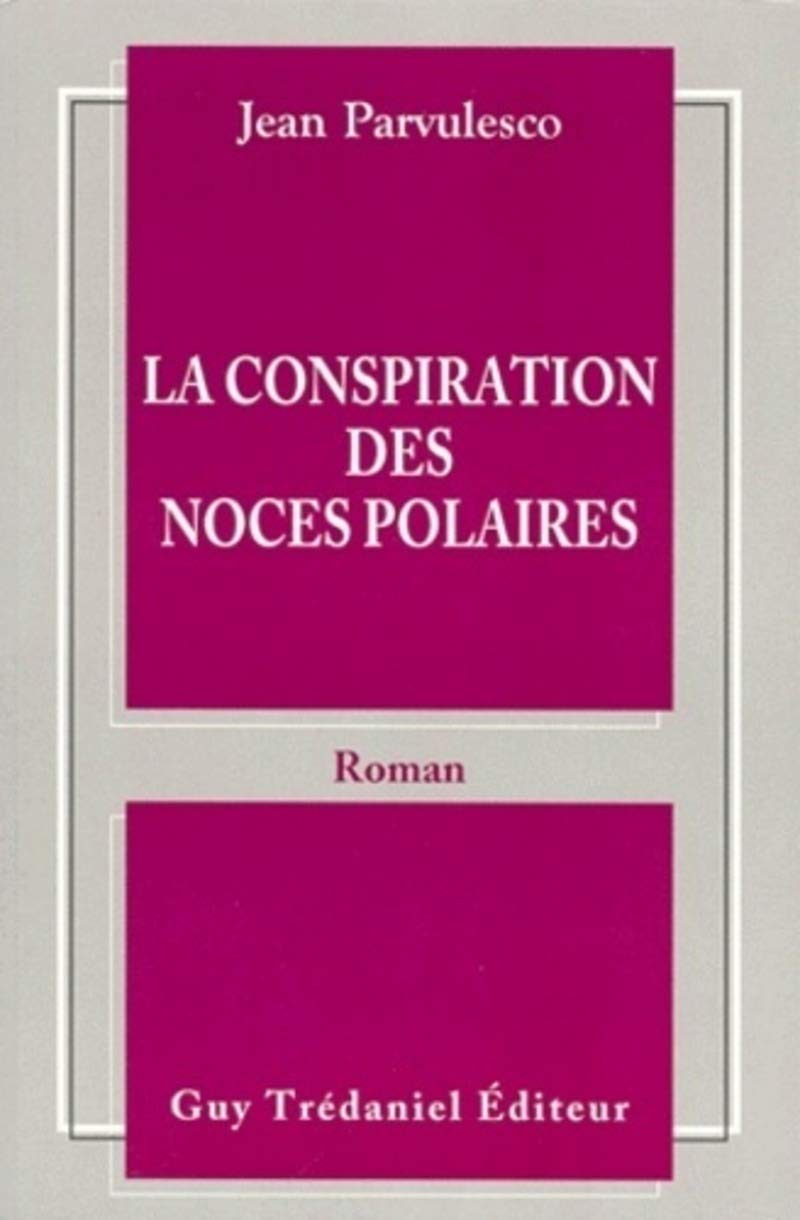 Jean ParvulescoLa conspiration des noces polaires