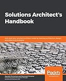 Solutions Architect's Handbook: Kick-start your solutions architect career by learning architecture...