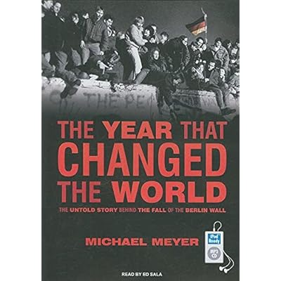 The Year That Changed the World: The Untold Story Behind the Fall of the Berlin Wall