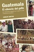 Guatemala. El silencio del gallo: Un misionero español en la guerra más cruenta de América 8483066920 Book Cover