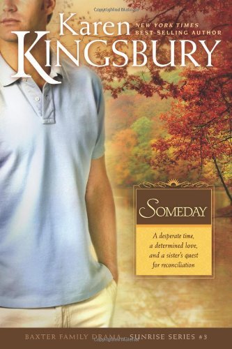 [Someday (Sunrise Series-Baxter 3, Book 3)] [By: Kingsbury, Karen] [February, 2008]