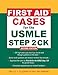 First Aid Cases for the USMLE Step 2 CK, Second Edition (First Aid USMLE)