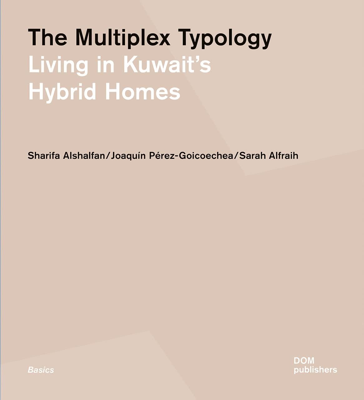 DOM Publishers The Multiplex Typology: Living in Kuwait's Hybrid Homes