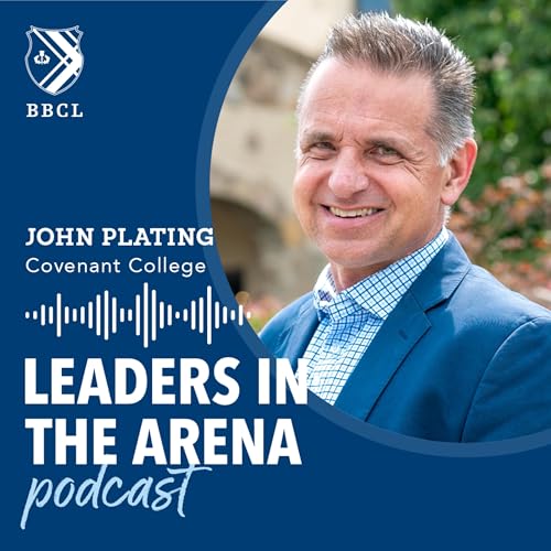 Leadership Evolved: Decisions, Responsibility, and Calling with John Plating | Leaders in the Arena Podcast