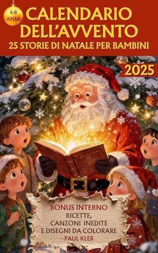 Calendario dell’Avvento 2025: 25 Storie di Natale per Bambini con Canzoni Inedite, Ricette e Disegni da Colorare (Italian Edition)