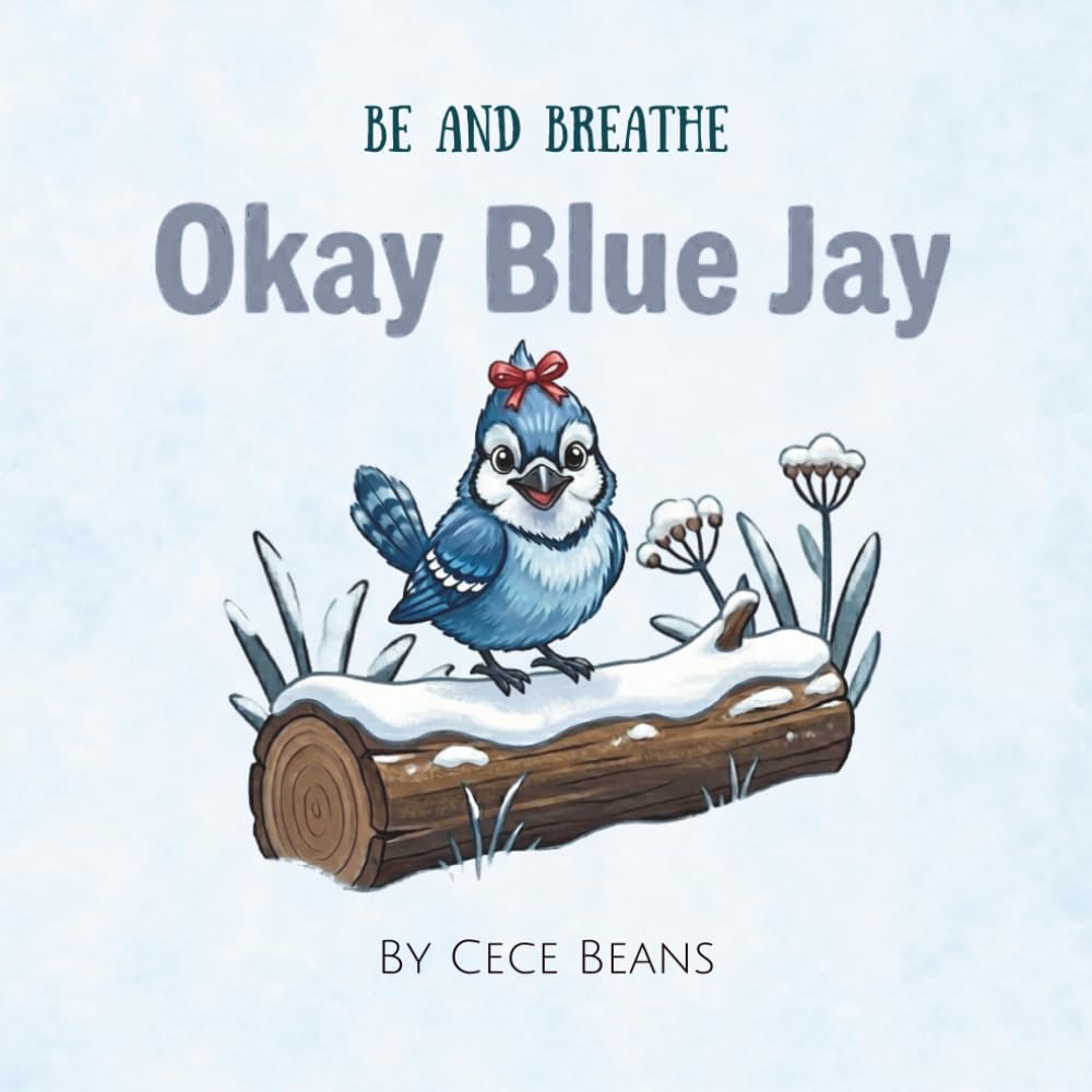 Okay Blue Jay: A Rhyming Story About People-Pleasing, Finding Your Voice, and Setting Boundaries (The Be & Breathe Series)