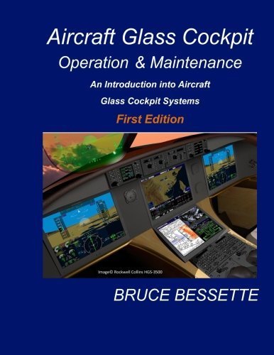 Aircraft Glass Cockpit Operation & Maintenance: An introduction into aircraft glass cockpit systems by Bruce Bessette (2015-11-27)