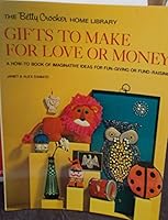 Gifts to Make for Love or Money: A How-to Book of Imaginative Ideas for Fun-Giving or Fund-Raising 0307096556 Book Cover