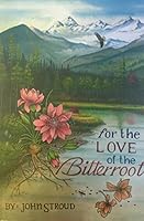 For The Love of the Bitterroot 1938707192 Book Cover