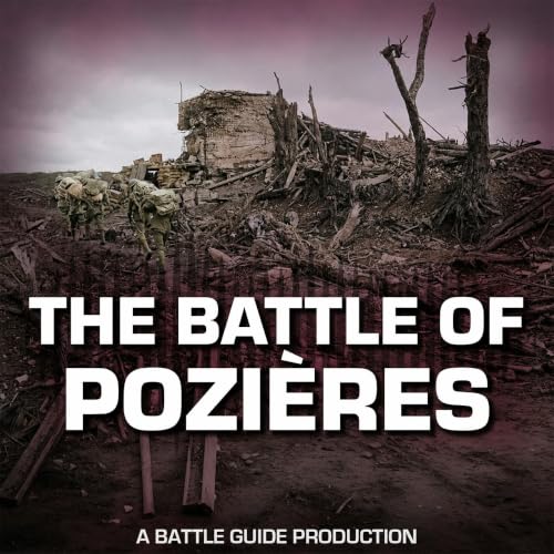 Episode 139: Pozi&egrave;res: Australia's Bloodiest Battle of the Somme