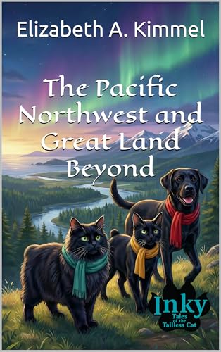The Pacific Northwest and Great Land Beyond (Inky, Tales of the Tailless Cat Book 1)