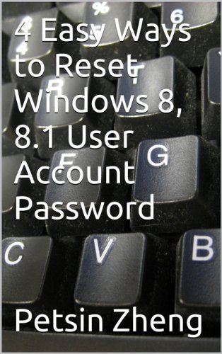 Amazon Com 4 Easy Ways To Reset Windows 8 8 1 User Account Password New Ways To Forgotten Windows Password Book 1 Ebook Zheng Petsin Kindle Store