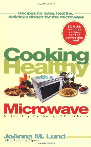 Cooking Healthy With a Microwave: A Healthy Exchanges Cookbook (Healthy Exchanges Cookbooks)      Paperback – June 7, 2005