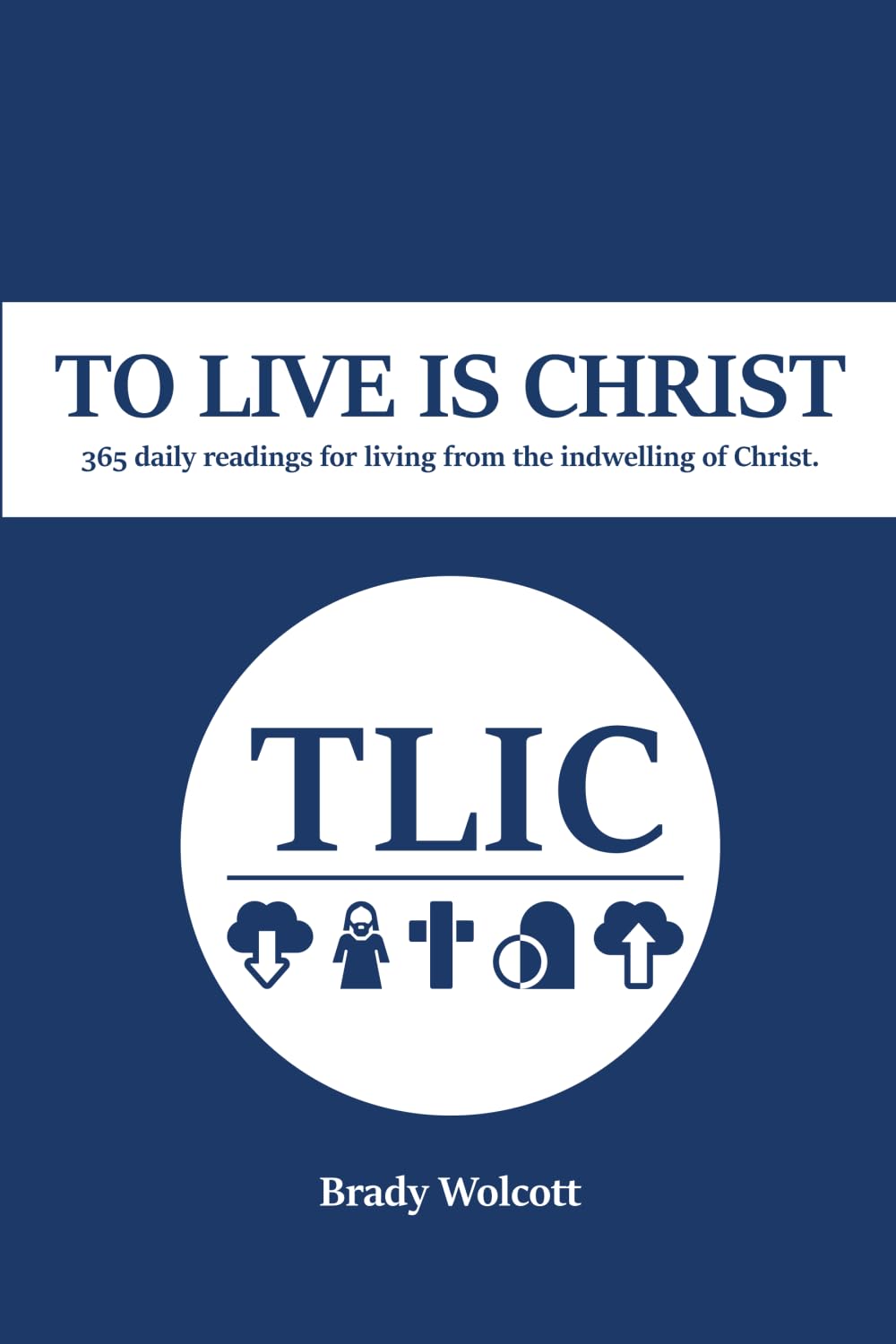 To Live Is Christ: 365 Daily Readings for Living From the Indwelling Life of Christ