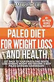 Paleo Diet For Weight Loss and Health: Get Back to your Paleolithic Roots, Lose Massive Weight and Become a Sexy Paleo Caveman/ Cavewoman! (Paleo, Paleo Recipes, Clean Eating) (Volume 1)