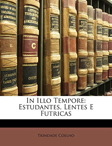 In Illo Tempore: Estudantes, Lentes E Futricas (English and Portuguese Edition)