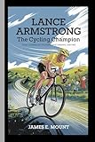  LANCE ARMSTRONG:THE CYCLING CHAMPION: From Dreams to Triumphs and Lessons Learned